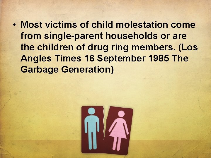  • Most victims of child molestation come from single-parent households or are the