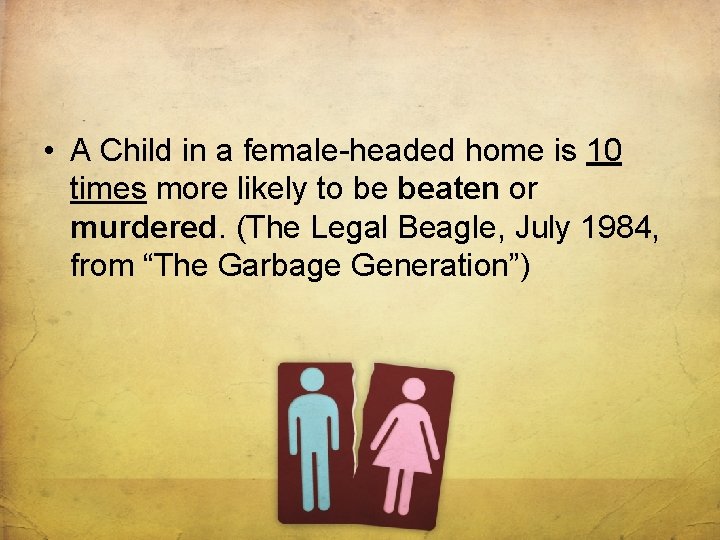  • A Child in a female-headed home is 10 times more likely to