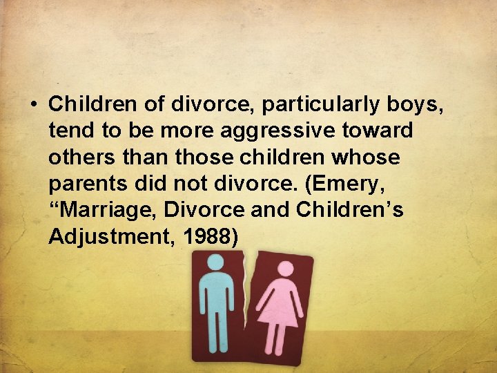  • Children of divorce, particularly boys, tend to be more aggressive toward others