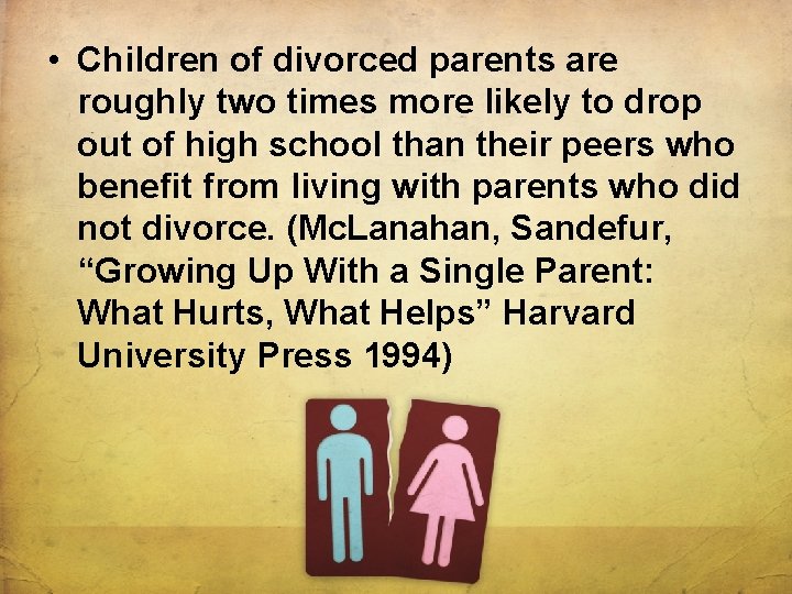  • Children of divorced parents are roughly two times more likely to drop