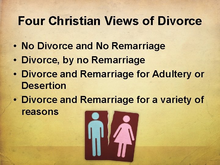 Four Christian Views of Divorce • No Divorce and No Remarriage • Divorce, by