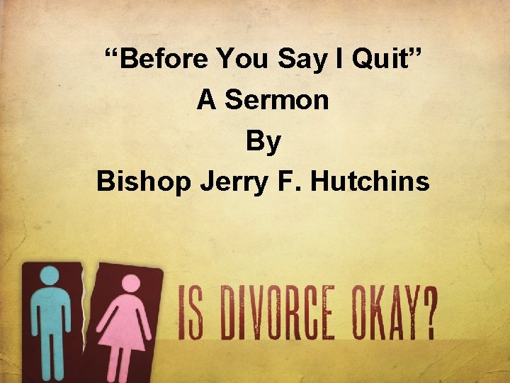 “Before You Say I Quit” A Sermon By Bishop Jerry F. Hutchins 