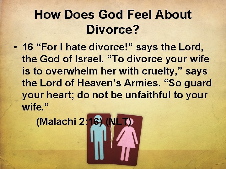 How Does God Feel About Divorce? • 16 “For I hate divorce!” says the