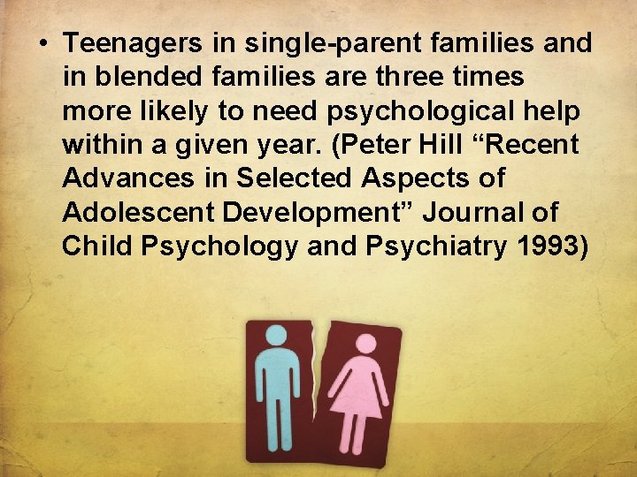  • Teenagers in single-parent families and in blended families are three times more