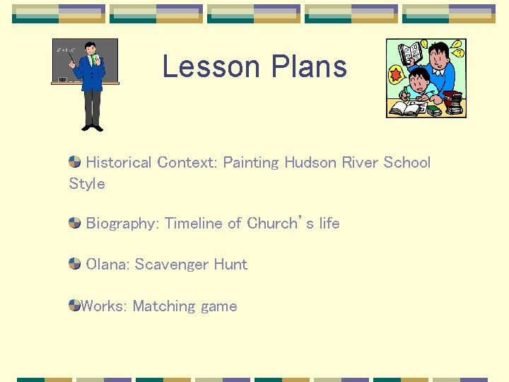 Lesson Plans Historical Context: Painting Hudson River School Style Biography: Timeline of Church’s life