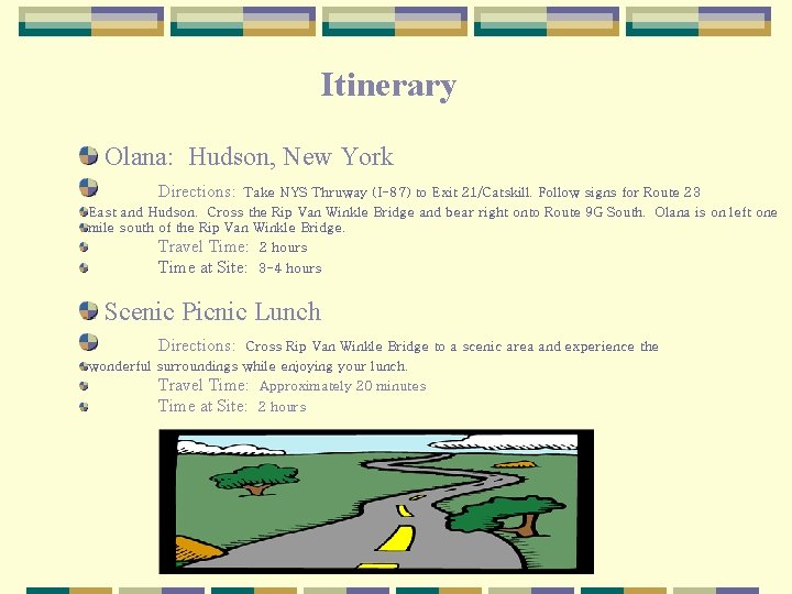 Itinerary Olana: Hudson, New York Directions: Take NYS Thruway (I-87) to Exit 21/Catskill. Follow