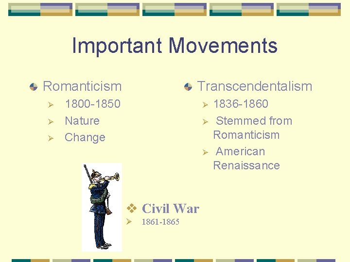 Important Movements Romanticism Ø Ø Ø Transcendentalism 1800 -1850 Nature Change Ø Ø Ø