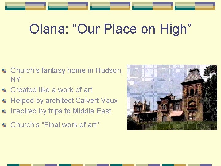 Olana: “Our Place on High” Church’s fantasy home in Hudson, NY Created like a