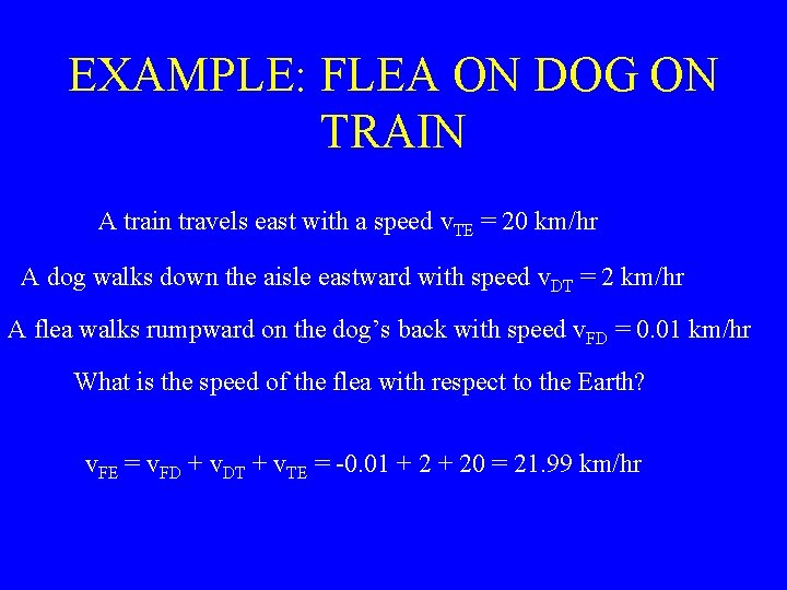 EXAMPLE: FLEA ON DOG ON TRAIN A train travels east with a speed v.