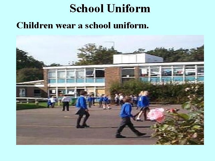 School Uniform Children wear a school uniform. 