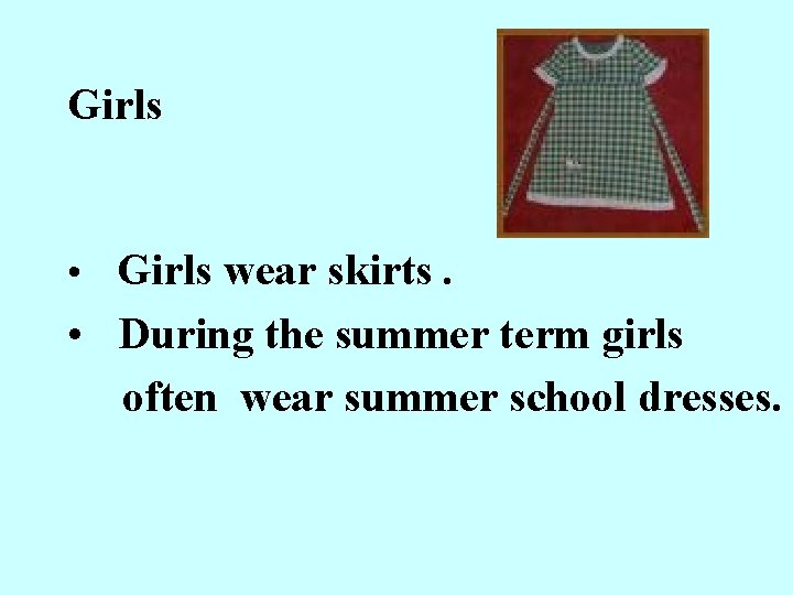 Girls • Girls wear skirts. • During the summer term girls often wear summer