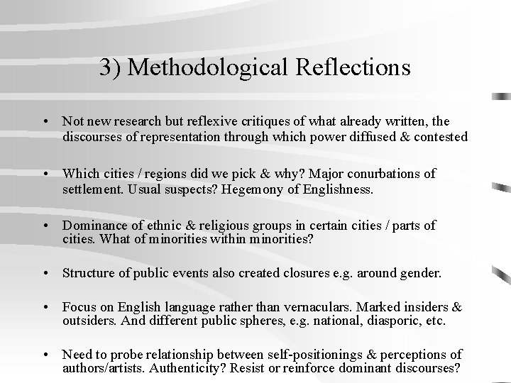 3) Methodological Reflections • Not new research but reflexive critiques of what already written,