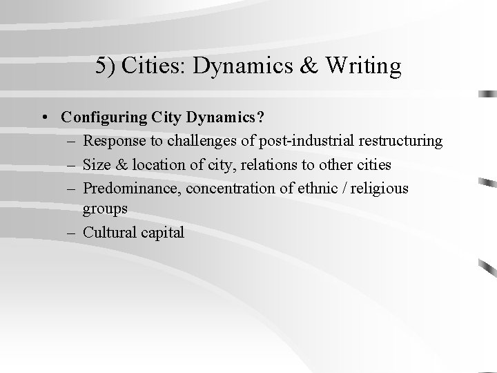 5) Cities: Dynamics & Writing • Configuring City Dynamics? – Response to challenges of