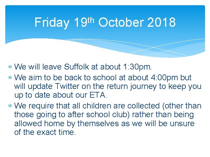 Friday th 19 October 2018 We will leave Suffolk at about 1: 30 pm.