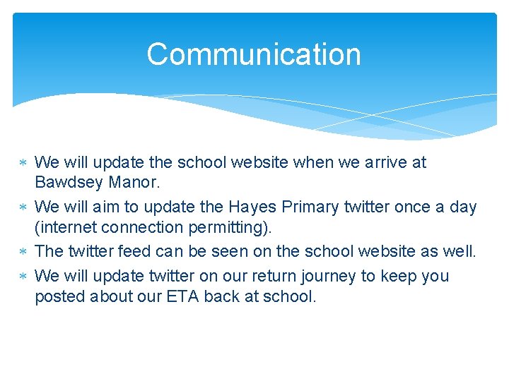 Communication We will update the school website when we arrive at Bawdsey Manor. We