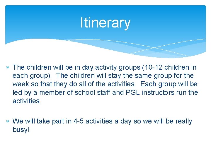 Itinerary The children will be in day activity groups (10 -12 children in each