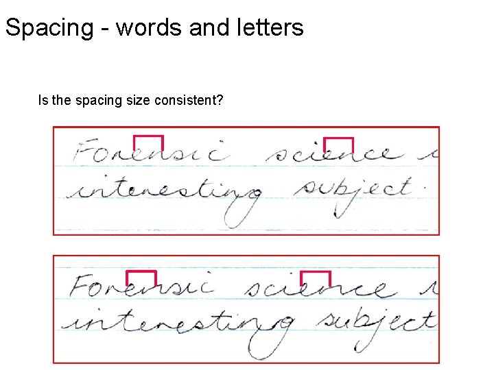Spacing - words and letters Is the spacing size consistent? 