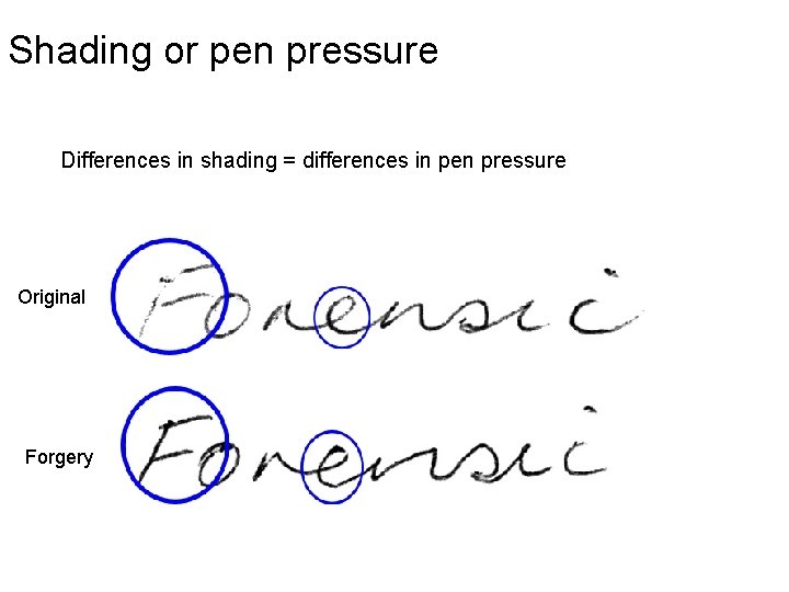 Shading or pen pressure Differences in shading = differences in pen pressure Original Forgery