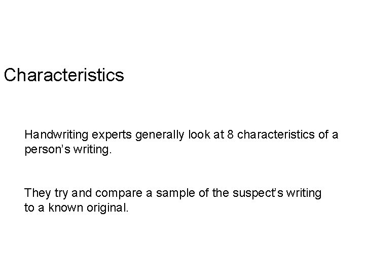 Characteristics Handwriting experts generally look at 8 characteristics of a person’s writing. They try