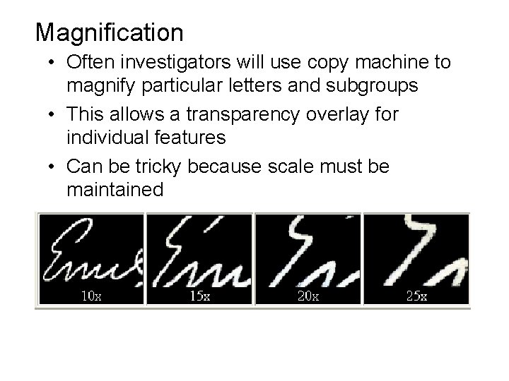 Magnification • Often investigators will use copy machine to magnify particular letters and subgroups