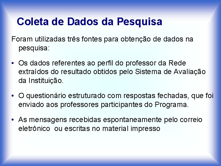 Coleta de Dados da Pesquisa Foram utilizadas três fontes para obtenção de dados na