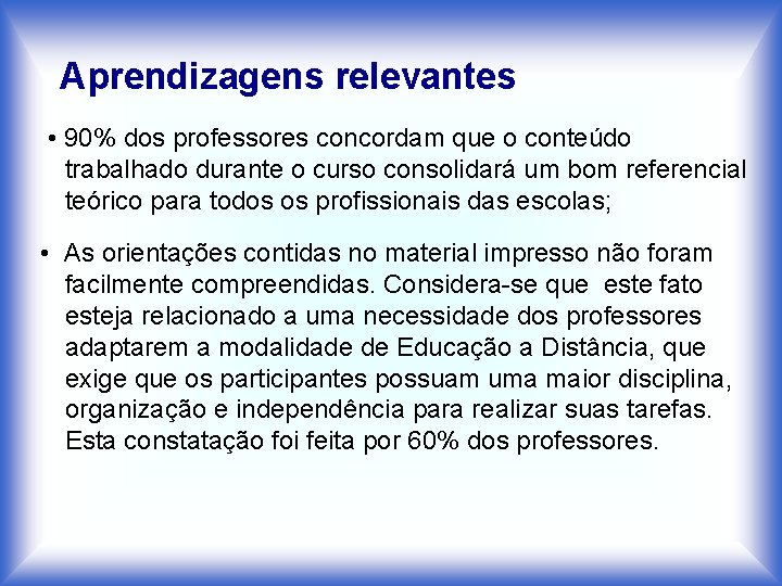 Aprendizagens relevantes • 90% dos professores concordam que o conteúdo trabalhado durante o curso