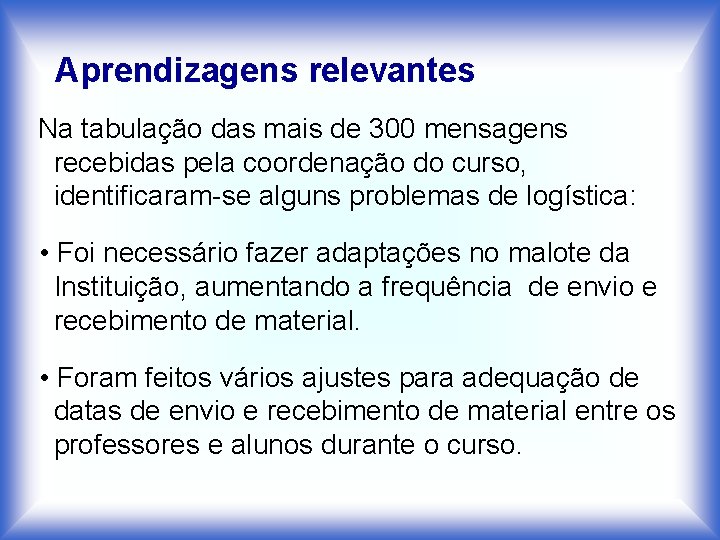 Aprendizagens relevantes Na tabulação das mais de 300 mensagens recebidas pela coordenação do curso,