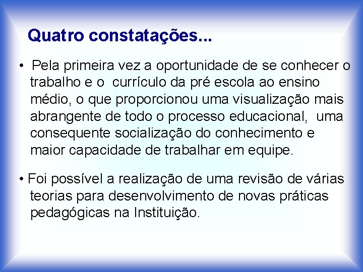 Quatro constatações. . . • Pela primeira vez a oportunidade de se conhecer o