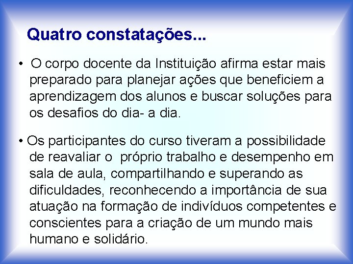 Quatro constatações. . . • O corpo docente da Instituição afirma estar mais preparado