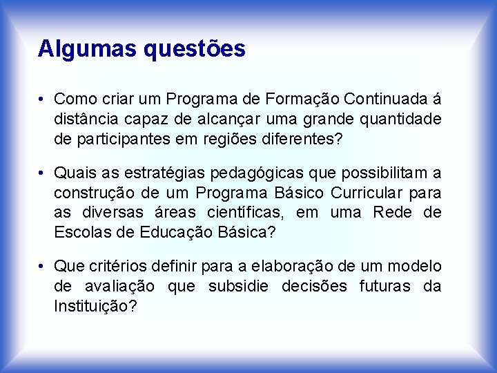 Algumas questões • Como criar um Programa de Formação Continuada á distância capaz de