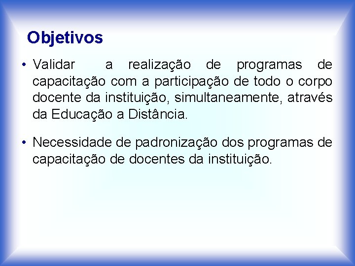 Objetivos • Validar a realização de programas de capacitação com a participação de todo