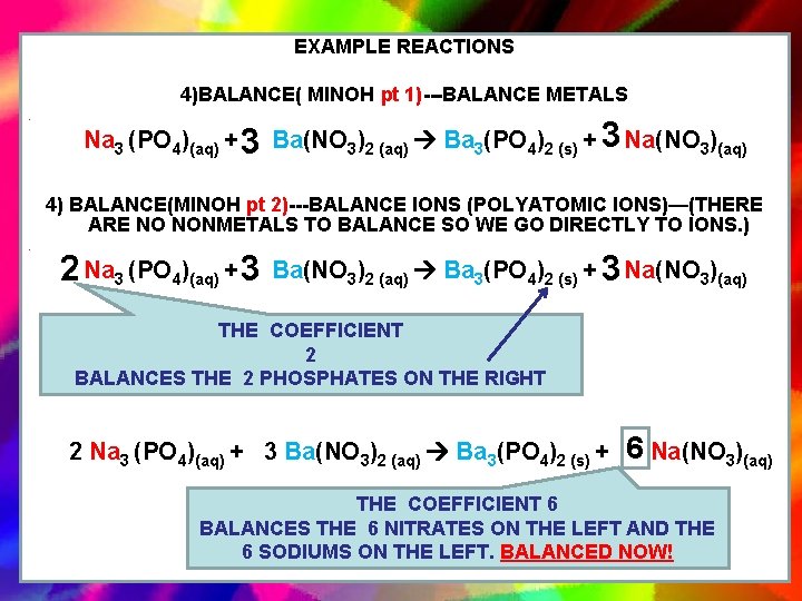 EXAMPLE REACTIONS 4)BALANCE( MINOH pt 1)---BALANCE METALS • Na 3 (PO 4)(aq) + 3