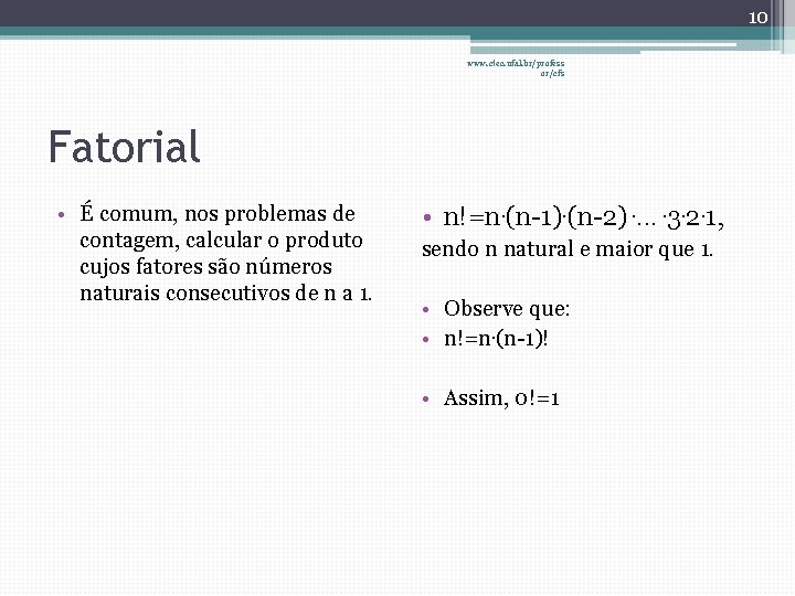 10 www. ctec. ufal. br/profess or/cfs Fatorial • É comum, nos problemas de contagem,
