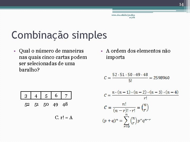 14 www. ctec. ufal. br/profess or/cfs Combinação simples • Qual o número de maneiras