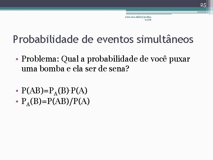 25 www. ctec. ufal. br/profess or/cfs Probabilidade de eventos simultâneos • Problema: Qual a