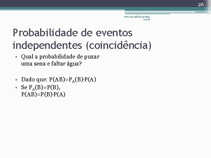 26 www. ctec. ufal. br/profess or/cfs Probabilidade de eventos independentes (coincidência) • Qual a