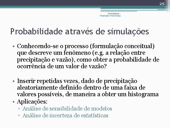 29 Probabilidade Christopher Freire Souza Probabilidade através de simulações • Conhecendo-se o processo (formulação