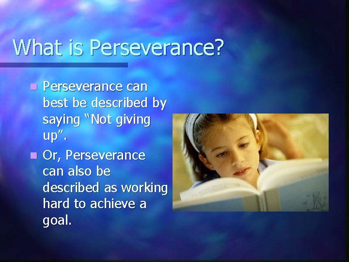 What is Perseverance? Perseverance can best be described by saying “Not giving up”. n