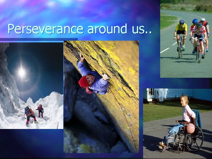 Perseverance around us. . 