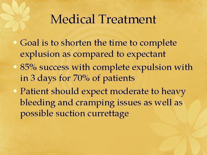 Medical Treatment • Goal is to shorten the time to complete explusion as compared