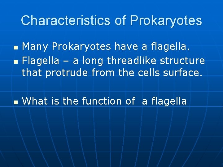 Characteristics of Prokaryotes n Many Prokaryotes have a flagella. Flagella – a long threadlike