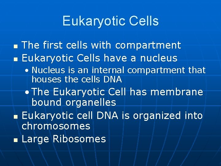 Eukaryotic Cells n n The first cells with compartment Eukaryotic Cells have a nucleus