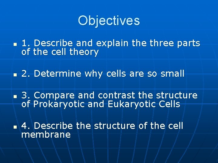 Objectives n 1. Describe and explain the three parts of the cell theory n