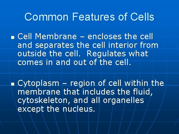 Common Features of Cells n n Cell Membrane – encloses the cell and separates