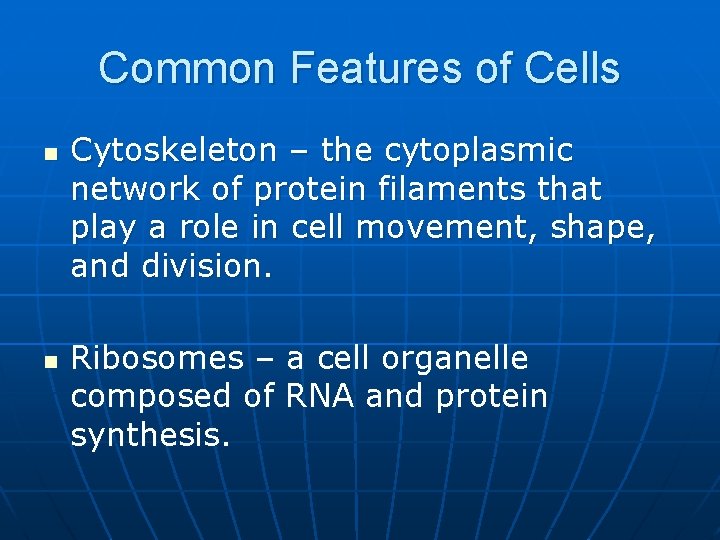 Common Features of Cells n n Cytoskeleton – the cytoplasmic network of protein filaments