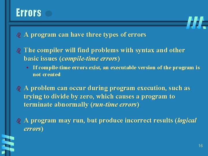 Errors b A program can have three types of errors b The compiler will