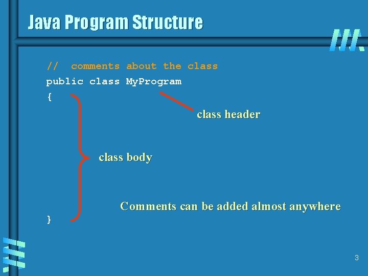 Java Program Structure // comments about the class public class My. Program { class