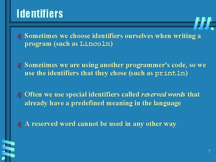 Identifiers b Sometimes we choose identifiers ourselves when writing a program (such as Lincoln)