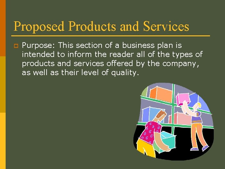 Proposed Products and Services p Purpose: This section of a business plan is intended