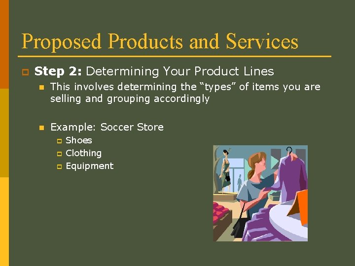 Proposed Products and Services p Step 2: Determining Your Product Lines n This involves